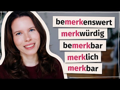 Bemerkenswert, merkwürdig, merklich: Was ist der Unterschied? (Deutsch B2, C1)