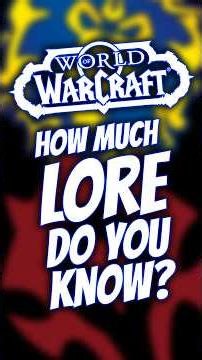 How Much WoW Lore do YOU Know?