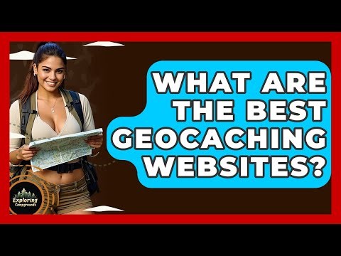 What Are The Best Geocaching Websites? - Exploring Campgrounds