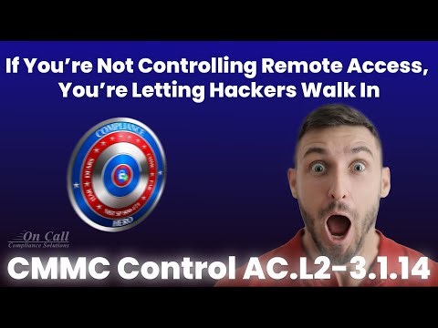 CMMC Control AC.L2-3.1.14 – If You’re Not Controlling Remote Access, You’re Letting Hackers In!