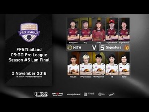 FPSThailand CS:GO Pro League Season#5 - LAN FINAL | MiTH vs. Signature