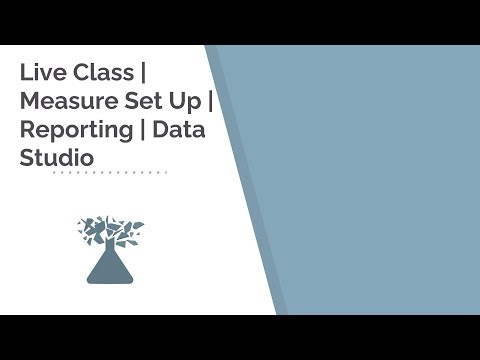 Live Class | Measure Set Up | Reporting | Data Studio