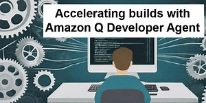 Accelerating builds with Amazon Q Developer Agent