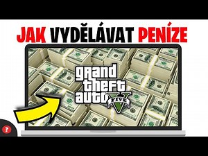 Jak vydělat peníze v GTA 5 | Návod