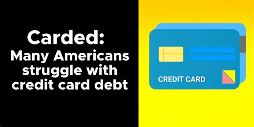 Carded: Many Americans struggle with credit card debt