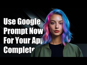 How to Use Google Prompt for Your Own Application: A Complete Guide
