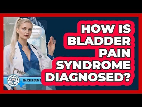 How Is Bladder Pain Syndrome Diagnosed? - Bladder Health Support