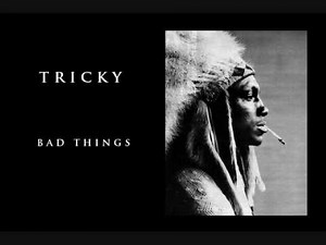 Tricky - Bad Things