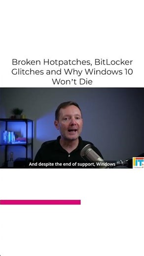Broken Hotpatches, BitLocker Glitches and Why Windows 10 Won’t Die
