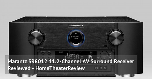 Marantz SR8012 11.2-Channel AV Surround Receiver Reviewed - HomeTheaterReview