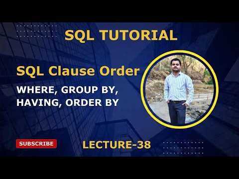 38. SQL Clause Order | Where, Group By, Having, Order By Explained