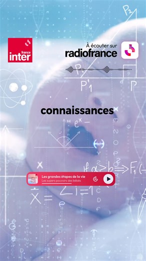 Les grandes étapes de la vie, 3ème volet : Les supers pouvoirs des bébés. Un podcast France Inter à écouter sur Radio France. | Radio France | Facebook