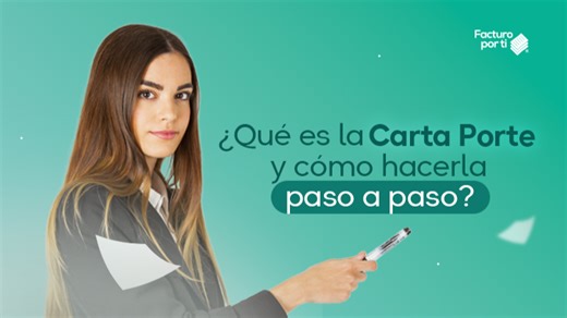¿Qué es la Carta Porte y cómo hacerla paso a paso? Guía completa