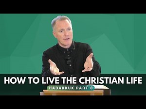 Habakkuk: How to Live The Christian Life (Part 3) - Tim Conway