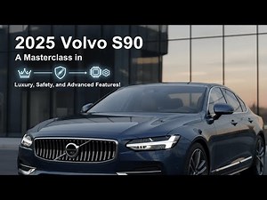 2025 Volvo S90 A Masterclass in Luxury, Safety, and Advanced Features!