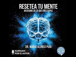 EL MEJOR (AUDIO LIBRO) DE AUTOAYUDA-RESETEA TU MENTE DR. Mario Alonso Puig