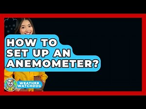How To Set Up An Anemometer? - Weather Watchdog
