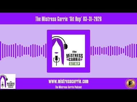 The Mistress Carrie ‘Sit Rep’ 03-31-2026 | The Mistress Carrie Podcast