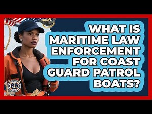 What Is Maritime Law Enforcement For Coast Guard Patrol Boats? - Maritime Defenders