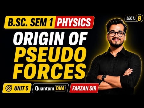 B.Sc Sem 1 Physics Mathematical Physics Newtonian Mechanics Pseudo force Farzan Sir Quantum DNA #bsc