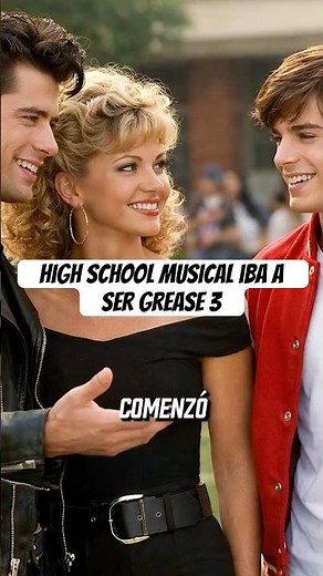 High School Musical started out as Grease 3