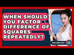 When Should You Factor Difference Of Squares Repeatedly? - Your Algebra Coach