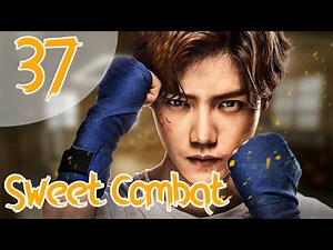 Série chinoise "Sweet Combat" [vostfr] Ep 37 & la fin français "sous titre français"