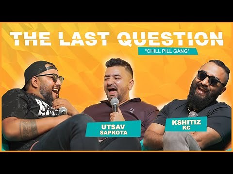 THE LAST QUESTION WITH UTSAV SAPKOTA AND KSHITIZ KC