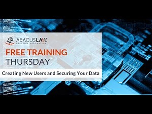 AbacusLaw Creating New Users, and Securing Your Data