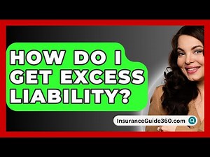 How Do I Get Excess Liability? - InsuranceGuide360.com
