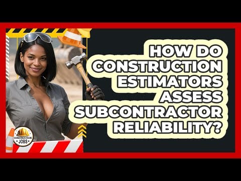 How Do Construction Estimators Assess Subcontractor Reliability? - Construction Jobs
