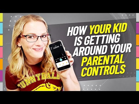 20 ways your kid is getting around your parental controls