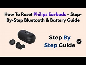 How To Reset Philips Earbuds – Step-by-Step Bluetooth & Battery Guide