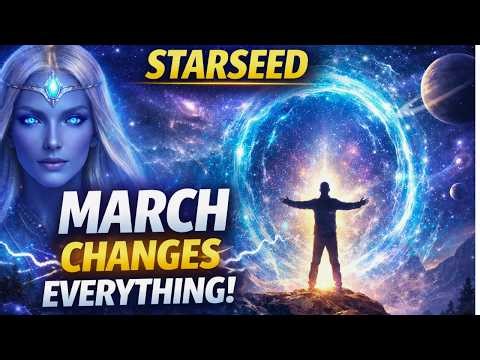 STARSEED: March will CHANGE EVERYTHING — the CALL of the Arcturian Council