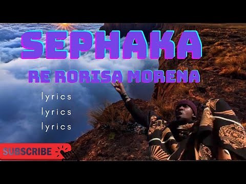 SEPHAKA lyrics |Re rorisa morena Lyrics| seakhi