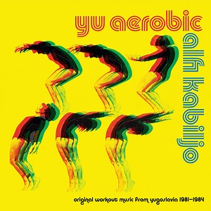 Alfi Kabiljo - YU Aerobic (Original Workout Music From Yugoslavia 1981-1984)