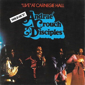 Andraé Crouch & The Disciples - Live At Carnegie Hall