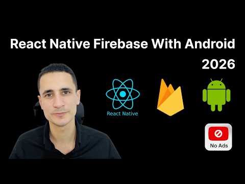 How to Integrate Firebase Into Your React Native Android App 2026