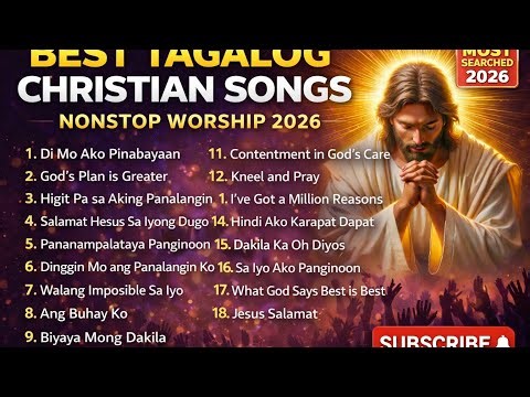 Nonstop Christian Worship Songs | Tagalog Gospel Praise Playlist 2026 #tagalogchristiansongs #opm