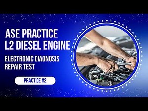 ASE L2 Electronic Diesel Engine Diagnosis Practice Test #2 50 Questions with Answers & Explanations