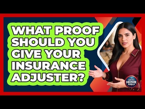 What Proof Should You Give Your Insurance Adjuster?