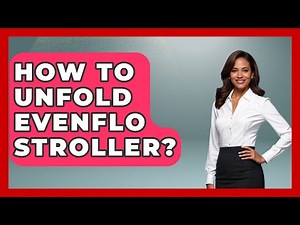 How To Unfold Evenflo Stroller? - Raising A Toddler