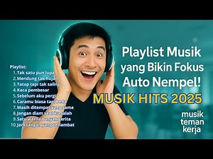 Lagu hits enak didengar 2025 - kumpulan lagu santai cocok untuk kerja, bikin mood naik!