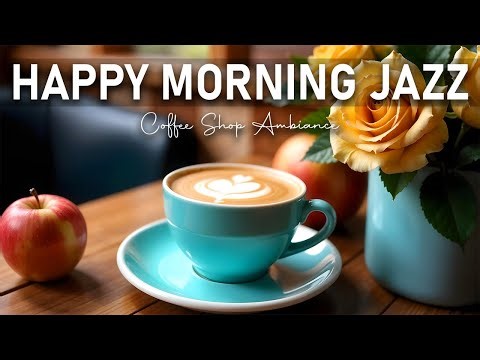 Happy Morning Jazz🎶 Sweet jazz Music and Morning Bossa Nova for working, studying and Relaxing