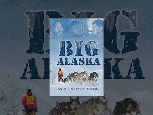 Big Alaska: Modern Day Pioneers