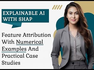 Explainable AI with SHAP | Feature Attribution with Numerical Examples & Practical Case Studies