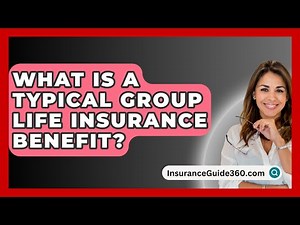 What Is A Typical Group Life Insurance Benefit? - InsuranceGuide360.com