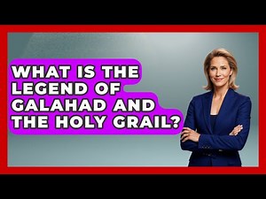 What Is The Legend Of Galahad And The Holy Grail? - All About Myths and Conspiracies