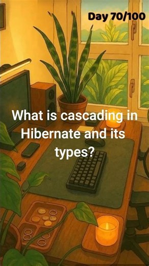 Day 70/100: What is Cascading in Hibernate & its types?#100dayschallenge #interview #java