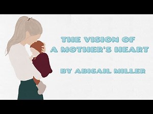 The Vision Of A Mother's Heart - Abigail Miller